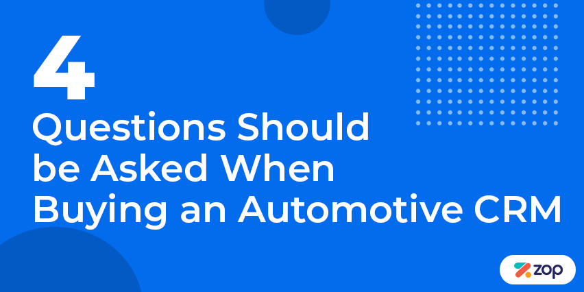 4 Questions Should be Asked When Buying an Automotive CRM