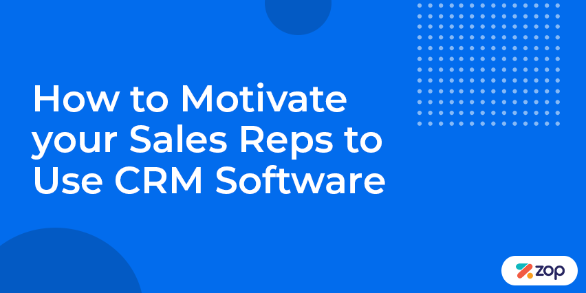How to Motivate your Sales Reps to Use CRM Software
