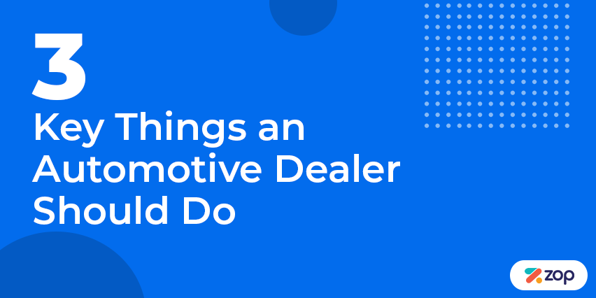 3 Key Things an Automotive Dealer Should Do Right Now