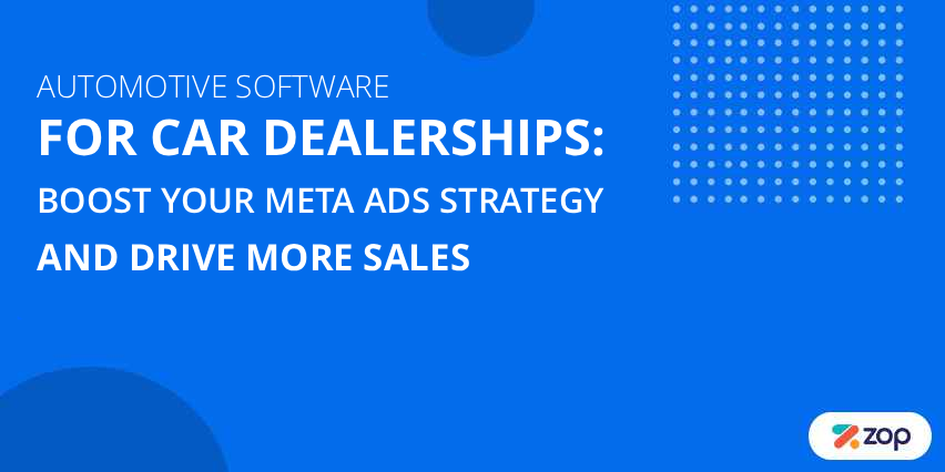 Automotive Software for Car Dealerships: Boost Your Meta Ads Strategy and Drive More Sales